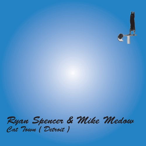 RYAN SPENCER & MIKE MEDOW (Cat Town, Detroit) MIX023