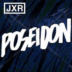 JXR - Poseidon (Edit)