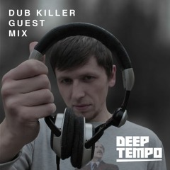 DUB KILLER - Deep Tempo Guest Mix #18