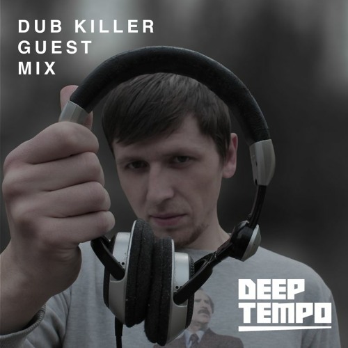 DUB KILLER - Deep Tempo Guest Mix #18