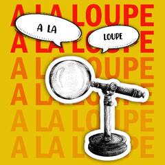 A la loupe