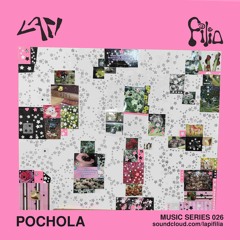 Pochola - Lapi + Filia Music Series 026