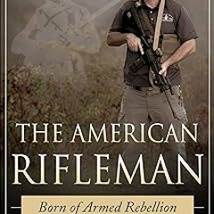 The American Rifleman: Born of Armed Rebellion BY: Reid Henrichs (Author) *Literary work+