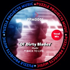 Ol Dirty Blades (Óyela) BY B4CK TO L1FE 🇪🇸 - VOCAL MIX (PuzzleProjectsMusic)