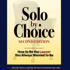 Read EPUB √ Solo by Choice, Second Edition: How to Be the Lawyer You Always Wanted to