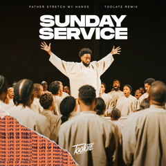 SUNDAY SERVICE - Father Stretch My Hands (Toolate Remix)