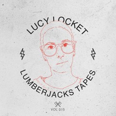Lumberjacks Tapes 015: Lucy Lockett "Lumberjillin"