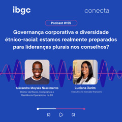Conecta #155 | Governança corporativa e diversidade étnico-racial: estamos realmente preparados para lideranças plurais nos conselhos?