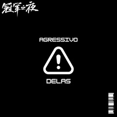 AGRESSIVO DELAS