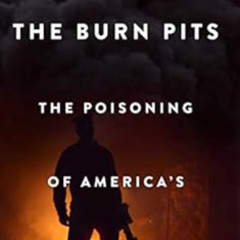 Read EPUB 📬 The Burn Pits: The Poisoning of America's Soldiers by Joseph Hickman,Jes