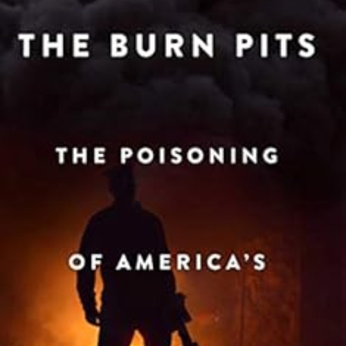ACCESS EPUB 🖍️ The Burn Pits: The Poisoning of America's Soldiers by Joseph Hickman,