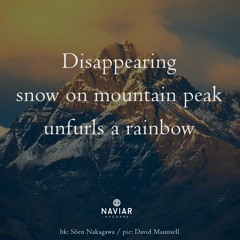 haiku #509: Disappearing / snow on mountain peak / unfurls a rainbow