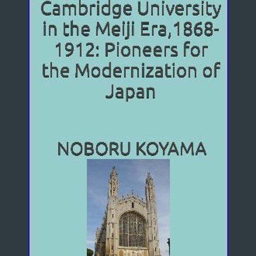 [PDF READ ONLINE] 📖 Japanese Students at Cambridge University in the Meiji Era, 1868-1912: Pioneer