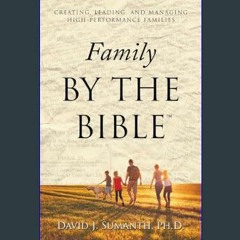 [ebook] read pdf ⚡ Family By the Bible(TM): Creating, Leading, and Managing High-performance Famil