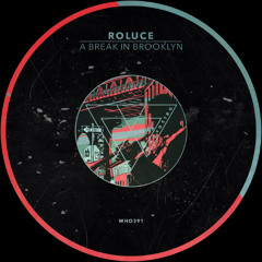Roluce - A Break In Brooklyn [WHO391]