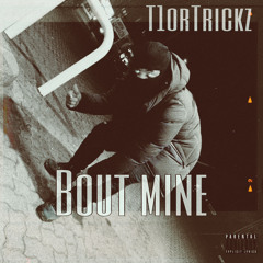 T1orTrickz - BOUT MINE