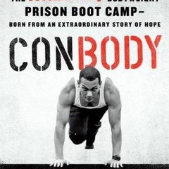 [PDF] Download ConBody: The Revolutionary Bodyweight Prison Boot Camp, Born from an Extraordinary St