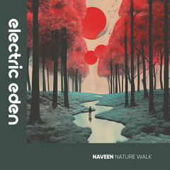 EER374 | NaVeEN - Nature Walk [Electric Eden Records]