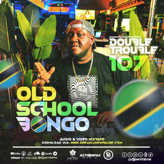 The Double Trouble Mixxtape 2025 Volume 107 Old School Bongo Edition.