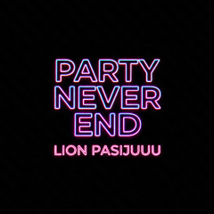 PARTY NEVER END