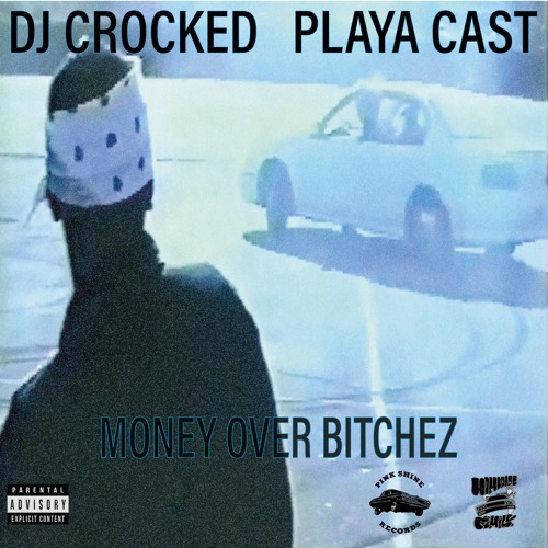 DJ Crocked, PLAYA CAST - MONEY OVER BITCHEZ