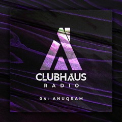 Clubhaus Radio Ep. 4 | ANUQRAM