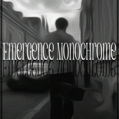Emergence Monochrome