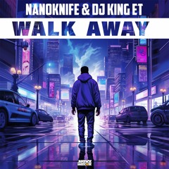 NanoKnife, Dj King Et - Walk Away (OUT NOW)