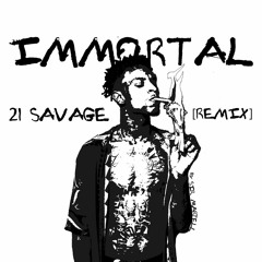 21 savage - Immortal [REMIX]