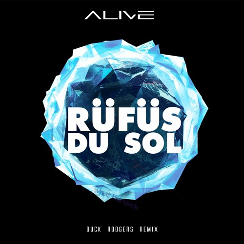 Alive (Buck Rodgers Remix) - Rufus Du Sol