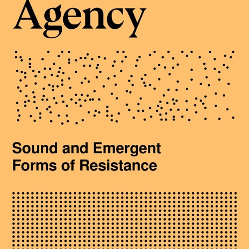 PDF✔read❤online Sonic Agency: Sound and Emergent Forms of Resistance (Goldsmiths Press / Sonics