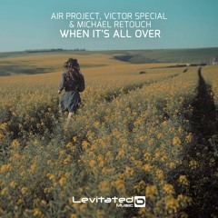 Air Project, Victor Special & Michael Retouch - When It's All Over [OUT NOW]