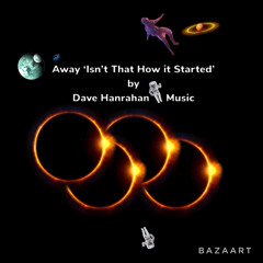 ‘Away’ (Isn’t That How it Started) by Dave Hanrahan 🌎 Music