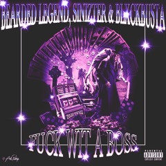 Bearded Legend, Sinizter & BLXCKBUSTA - Fuck Wit A Boss