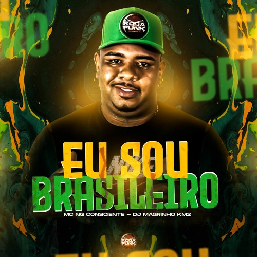 stream-mc-ng-consciente-eu-sou-brasileiro-dj-magrinho-km2-by-dj