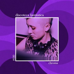 Discoteca Fantástica #030 - Chroma