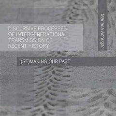 get [PDF] Discursive Processes of Intergenerational Transmission of Recent History: (Re)making