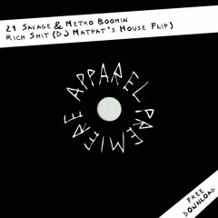 APPAREL PREMIERE: 21 Savage & Metro Boomin - Rich Shit (DJ Matpat’s House Flip) [Free Download]