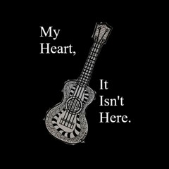 My Heart It Isn't Here