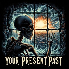Your Present Past