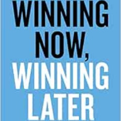 Access KINDLE 📥 Winning Now, Winning Later: How Companies Can Succeed in the Short T