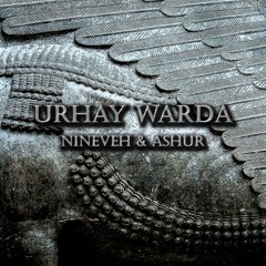 Urhay Warda - Nineveh & Ashur (Album Version)