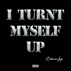 Billionaire Lingo - I Turnt Myself Up (Prod.WhoTheHellIsCarlo)