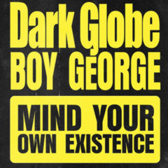 Dark Globe ft. Boy George - Mind Your Own Existence (digitalSOUL 2.0 IN A PRESENT STATE)