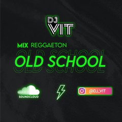 MIX REGGAETON  OLD SCHOOL - DJ VIT