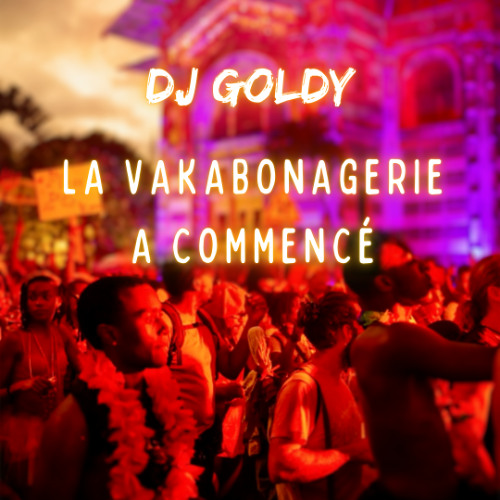 DJ GOLDY - LA VAKABONAGERIE A COMMENCÉ (CARNAVAL 2025)