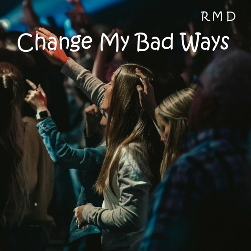 Change My Bad Ways
