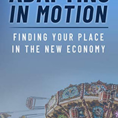 [Download] PDF 📮 Adapting In Motion: Finding Your Place In The New Economy by  Jim F