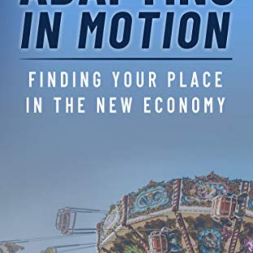 VIEW PDF 📫 Adapting In Motion: Finding Your Place In The New Economy by  Jim Frawley