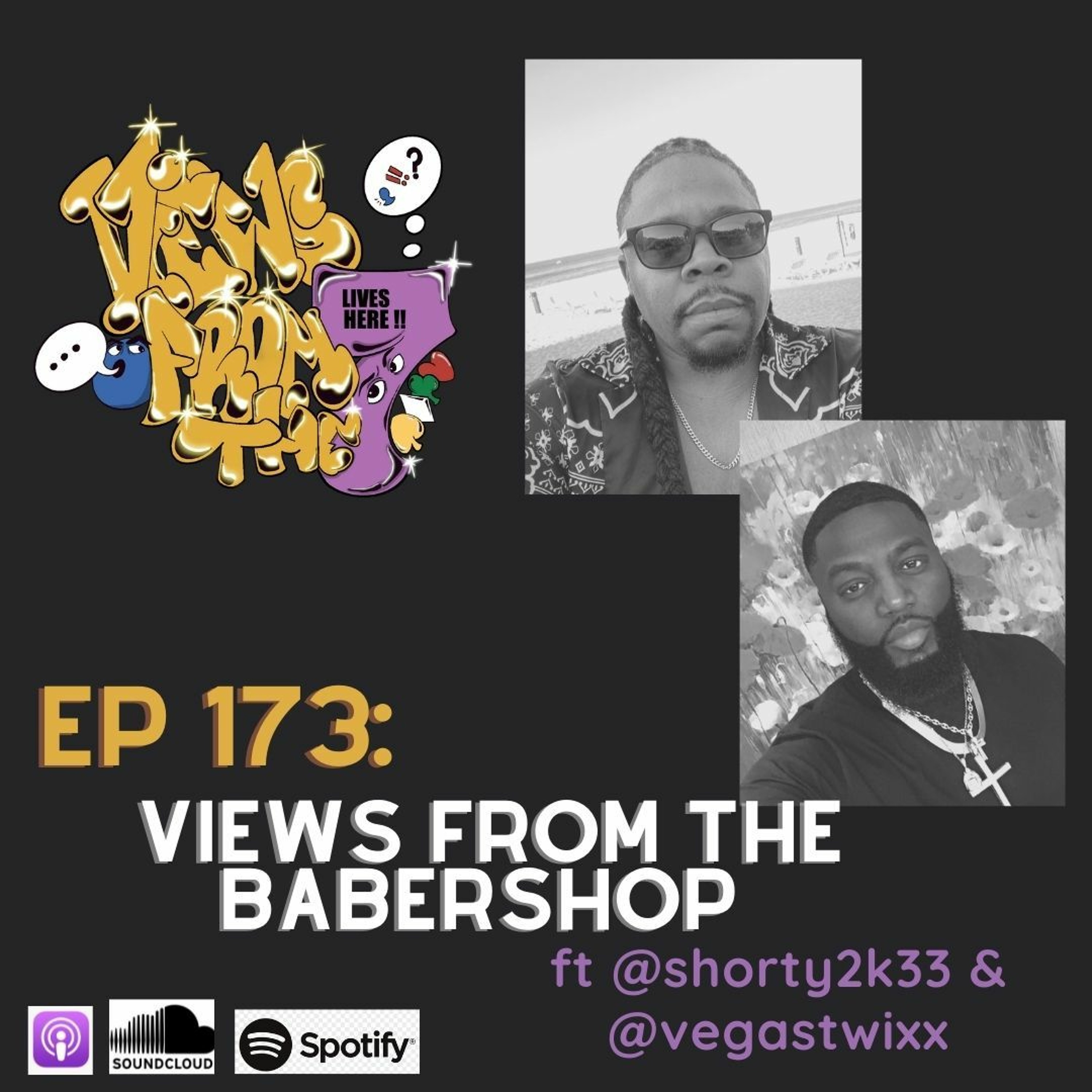 Ep 173: Views From The Barbershop ft @shorty2k33 & @vegastwixx episode artwork